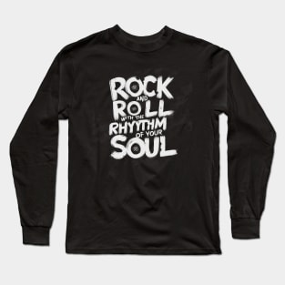 Rock and Roll with the rythm of your soul Long Sleeve T-Shirt
